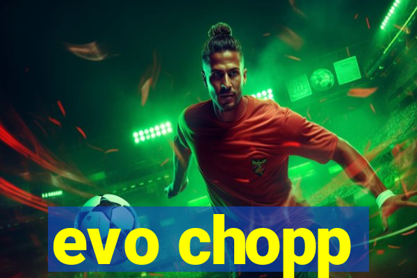 evo chopp